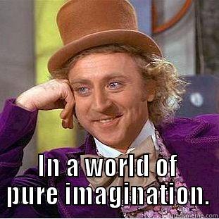  IN A WORLD OF PURE IMAGINATION. Condescending Wonka