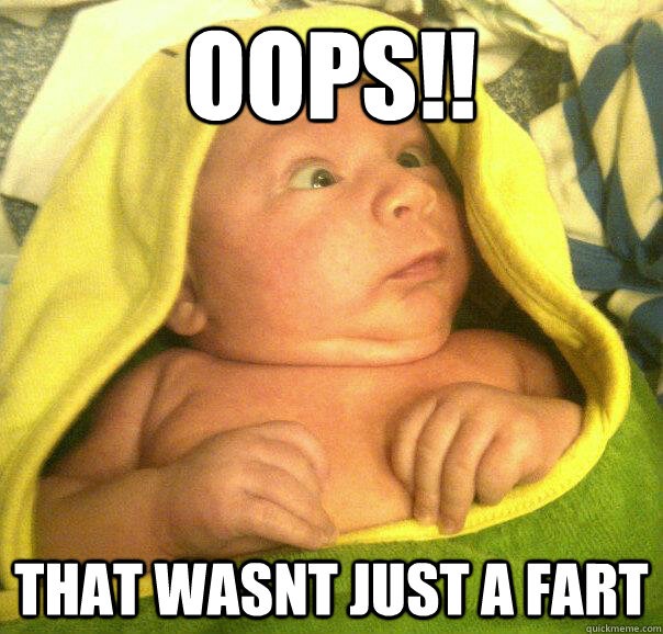 OOPS!! That wasnt just a fart  disbelief baby
