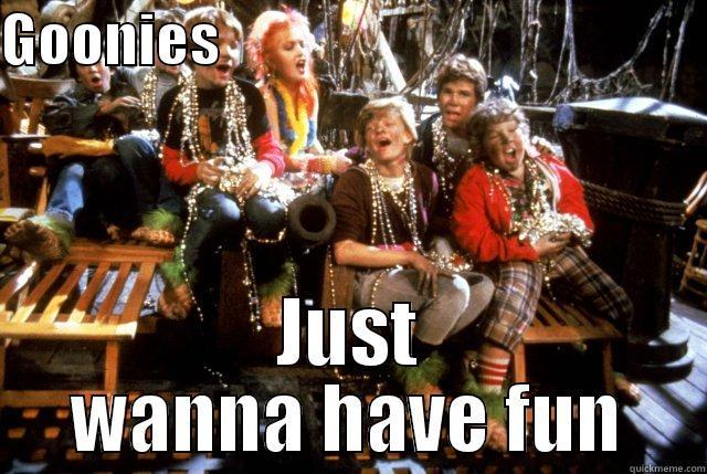 Wanna have fun - GOONIES                                             JUST WANNA HAVE FUN Misc