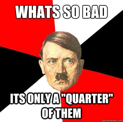 Whats so bad about 1000 dead jews? Its only a 
