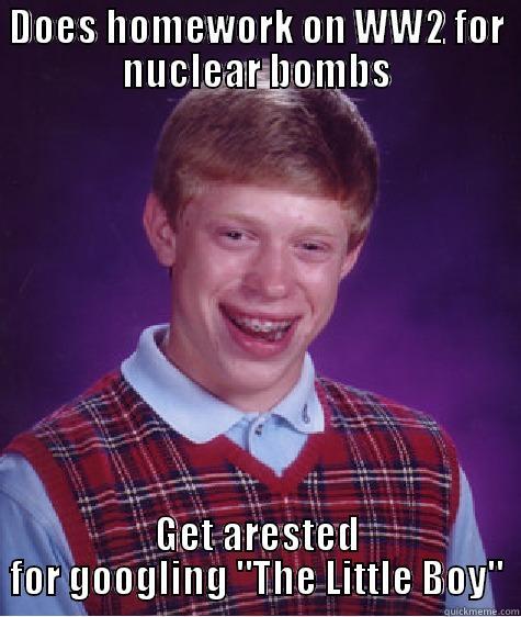 DOES HOMEWORK ON WW2 FOR NUCLEAR BOMBS GET ARRESTED FOR GOOGLING 