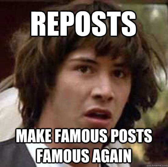 reposts make famous posts famous again  conspiracy keanu
