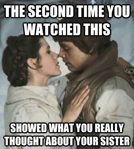 the second time you watched this showed what you really thought about your sister  Incest win
