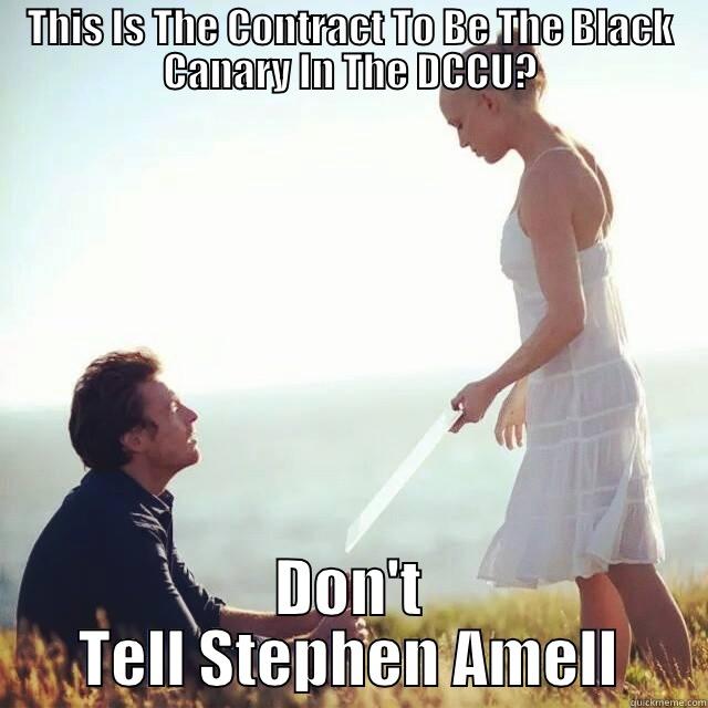 THIS IS THE CONTRACT TO BE THE BLACK CANARY IN THE DCCU? DON'T TELL STEPHEN AMELL Misc