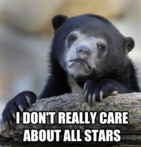 I don't really care about All Stars   Confession Bear