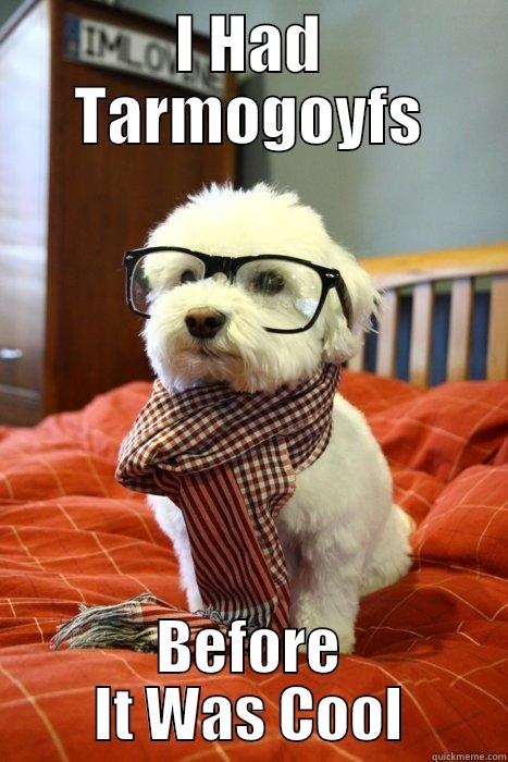 I Had Tarms Before It Was Cool - I HAD TARMOGOYFS BEFORE IT WAS COOL Hipster Dog