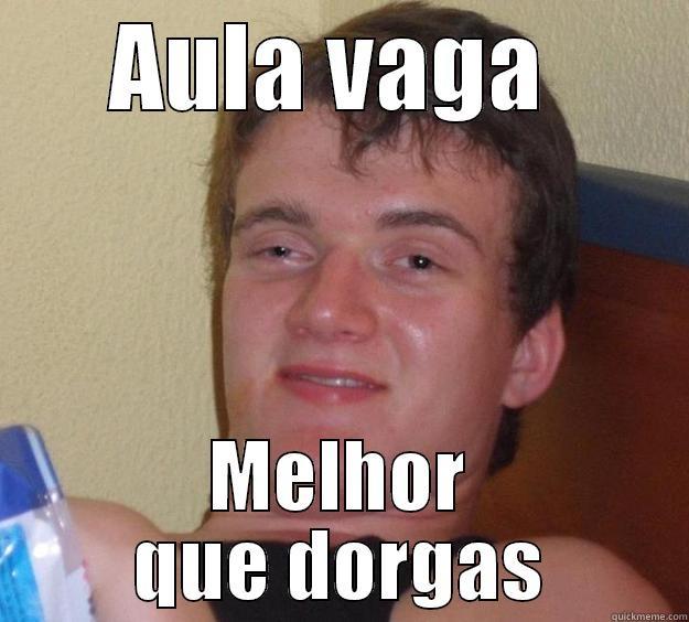 AULA VAGA  MELHOR QUE DORGAS 10 Guy