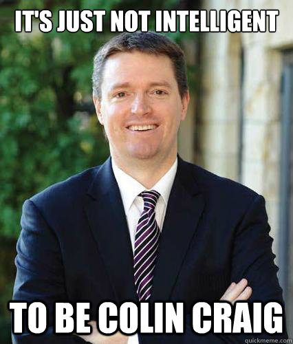 It's just not intelligent to be colin craig  