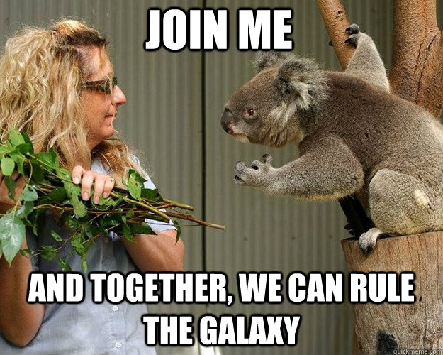 JOIN ME and together, we can rule the galaxy   