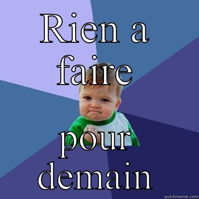 No work tommorow (fr) - RIEN A FAIRE POUR DEMAIN Success Kid