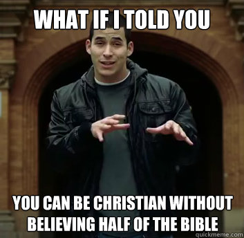 What if i told you You can be christian without believing half of the bible  - What if i told you You can be christian without believing half of the bible   Misc