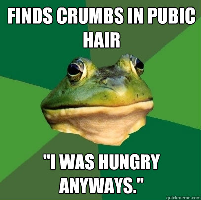 Finds crumbs in Pubic hair 