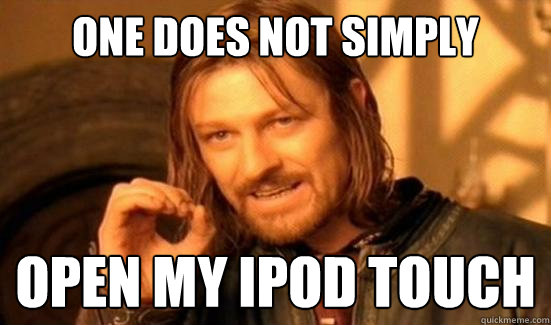 One Does Not Simply Open My Ipod Touch  Boromir