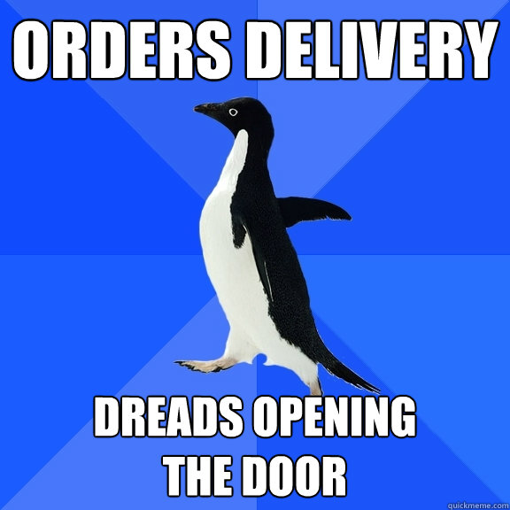 orders delivery dreads opening 
the door  Socially Awkward Penguin