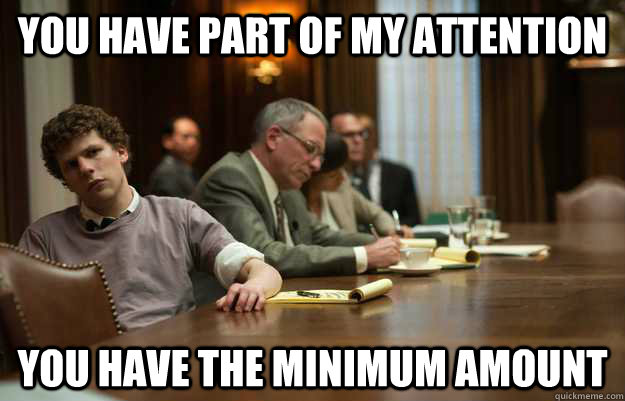 you have part of my attention you have the minimum amount  
