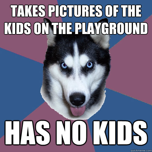 Takes pictures of the kids on the playground has no kids  Creeper Canine