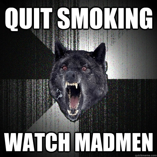 Quit Smoking Watch Madmen  Insanity Wolf
