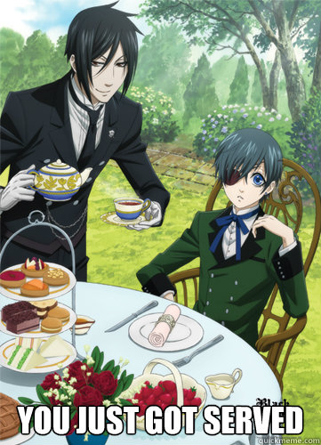 You Just Got Served - You Just Got Served  Black Butler You just got servved