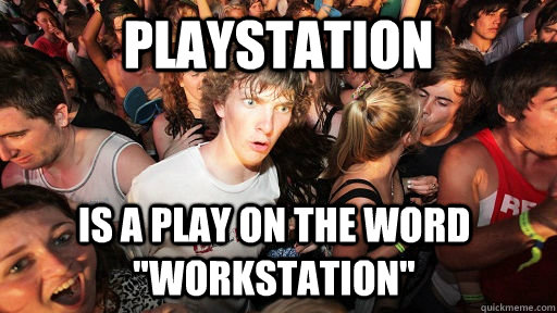 Playstation is a play on the word 