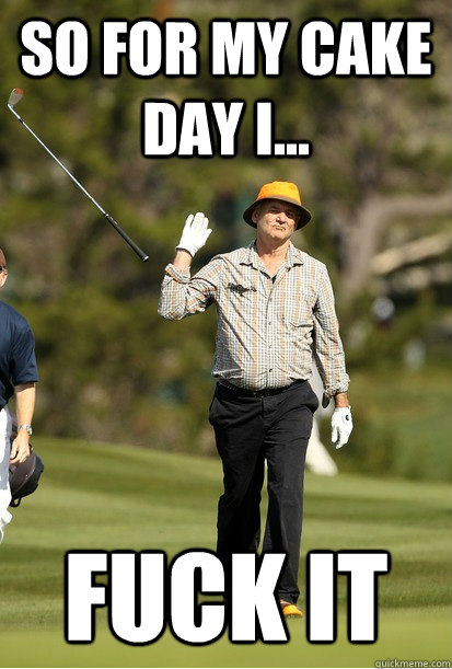 so for my cake day i... fuck it  Golf Frustration