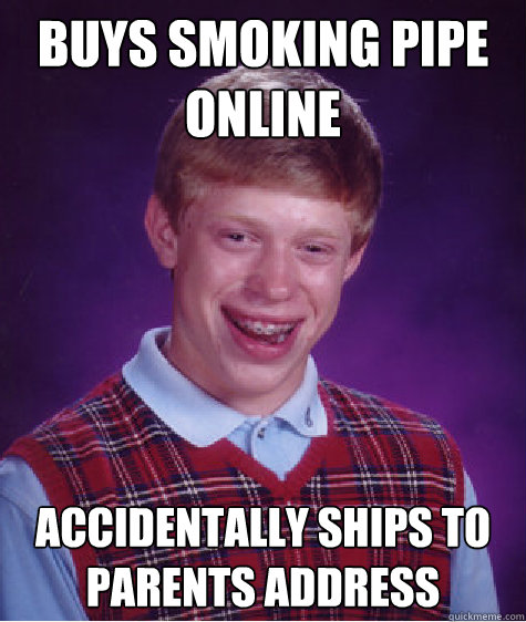 Buys smoking pipe online Accidentally ships to Parents Address  Bad Luck Brian