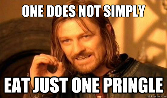 One Does Not Simply eat just one pringle  Boromir