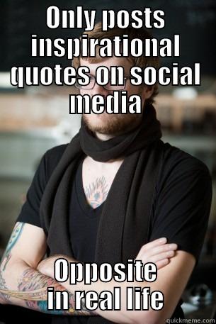 Moronic Hipster - ONLY POSTS INSPIRATIONAL QUOTES ON SOCIAL MEDIA OPPOSITE IN REAL LIFE Hipster Barista