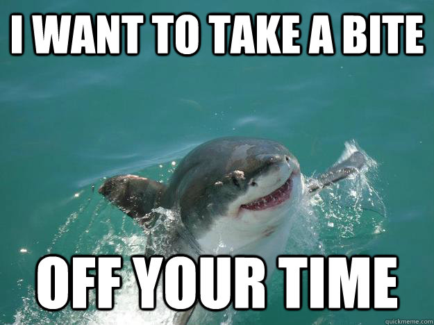 I WANt to take a bite off your time - I WANt to take a bite off your time  Misunderstood Shark