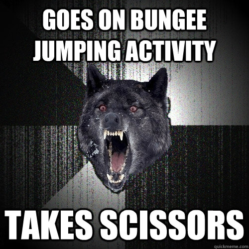 goes on bungee jumping activity takes scissors  Insanity Wolf