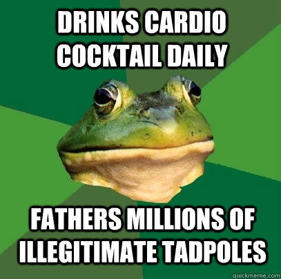 drinks cardio cocktail daily fathers millions of illegitimate tadpoles  Foul Bachelor Frog