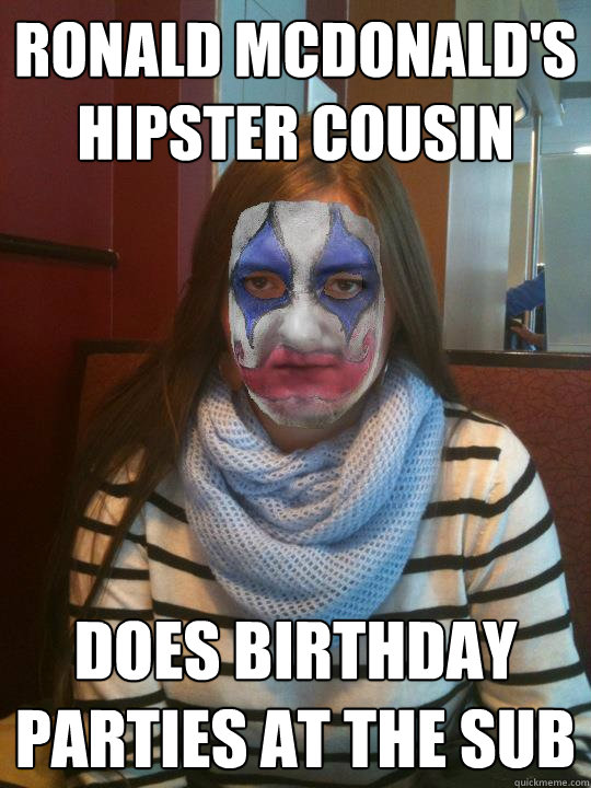 Ronald mcdonald's hipster cousin does birthday parties at the sub  