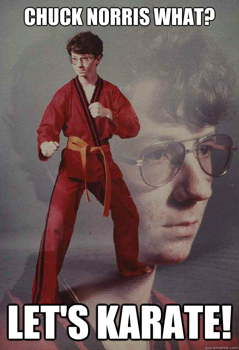 Chuck Norris what? Let's Karate!  Karate Kyle