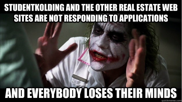 studentkolding and the other real estate WEB sites are not responding to applications AND EVERYBODY LOSES THEIR MINDS  Joker Mind Loss