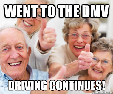 went to the dmv driving continues!  Success Seniors