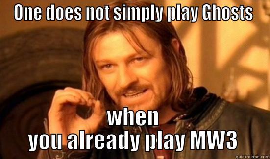 ONE DOES NOT SIMPLY PLAY GHOSTS WHEN YOU ALREADY PLAY MW3 Boromir