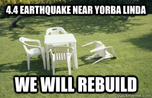 4.4 Earthquake near Yorba Linda WE WILL REBUILD - 4.4 Earthquake near Yorba Linda WE WILL REBUILD  Earthquake