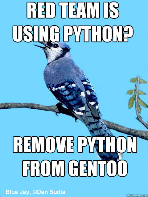 Red team is using python? REMOVE PYTHON FROM GENTOO - Red team is using python? REMOVE PYTHON FROM GENTOO  Blue Team Bird