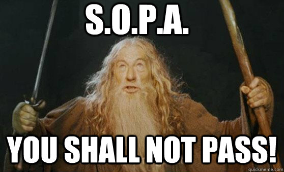 S.O.P.A. YOU SHALL not pass!  