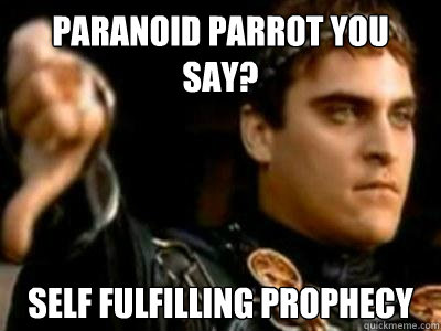 Paranoid Parrot you say? Self fulfilling prophecy  Downvoting Roman
