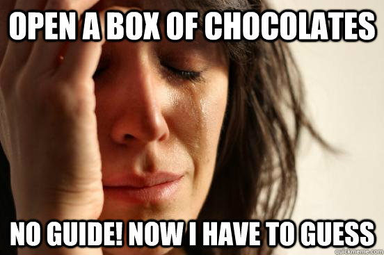 Open a box of chocolates no guide! now i have to guess  First World Problems