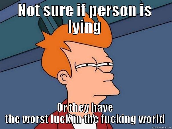 NOT SURE IF PERSON IS LYING OR THEY HAVE THE WORST LUCK IN THE FUCKING WORLD Futurama Fry