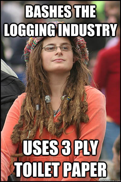 Bashes the logging industry uses 3 ply toilet paper  College Liberal