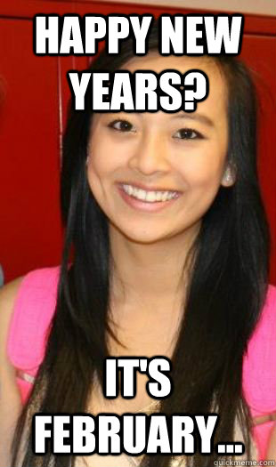 Happy New Years It s February Americanized Asian Quickmeme happy-new-years-it-s-february-americanized-asian-quickmeme