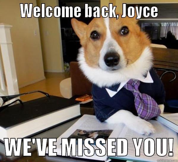     WELCOME BACK, JOYCE      WE'VE MISSED YOU! Lawyer Dog