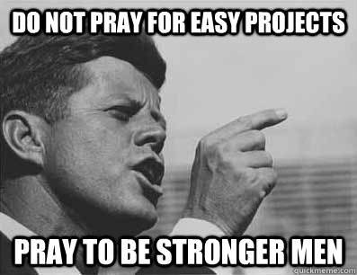 Do not pray for easy projects pray to be stronger men  