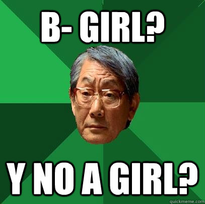 B- GIRL? Y NO A GIRL?  High Expectations Asian Father