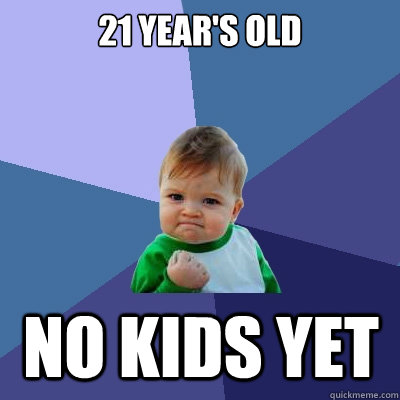 21 Year's Old No kids yet  Success Kid
