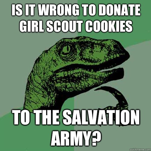 Is it wrong to donate girl scout cookies To the salvation army?  Philosoraptor