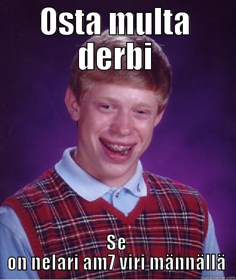 OSTA MULTA DERBI SE ON NELARI AM7 VIRI MÄNNÄLLÄ Bad Luck Brian