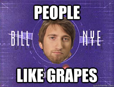 people like grapes  Gavin the Science Guy